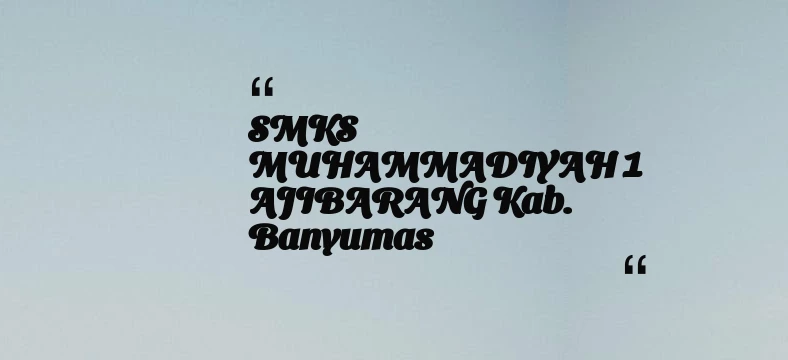 thumbnail for SMKS MUHAMMADIYAH 1 AJIBARANG Kab. Banyumas