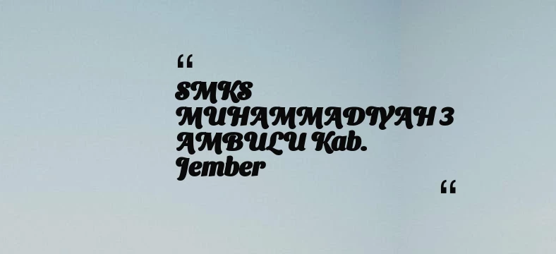 thumbnail for SMKS MUHAMMADIYAH 3 AMBULU Kab. Jember