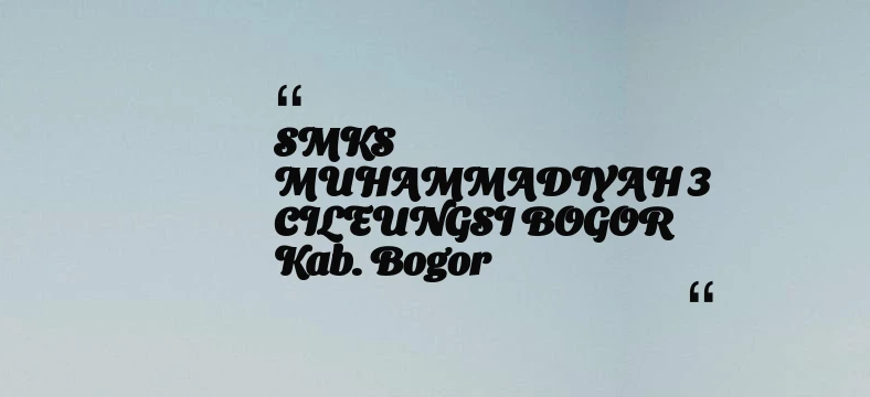 thumbnail for SMKS MUHAMMADIYAH 3 CILEUNGSI BOGOR Kab. Bogor