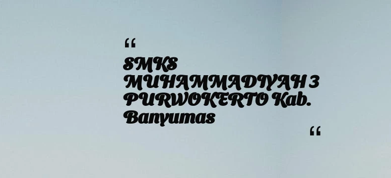 thumbnail for SMKS MUHAMMADIYAH 3 PURWOKERTO Kab. Banyumas