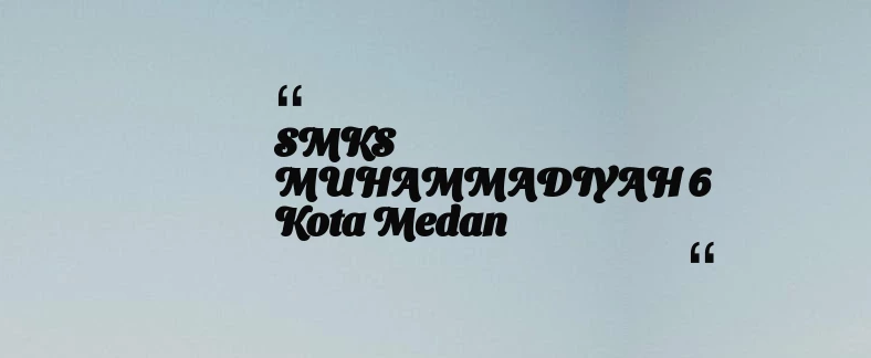 thumbnail for SMKS MUHAMMADIYAH 6 Kota Medan