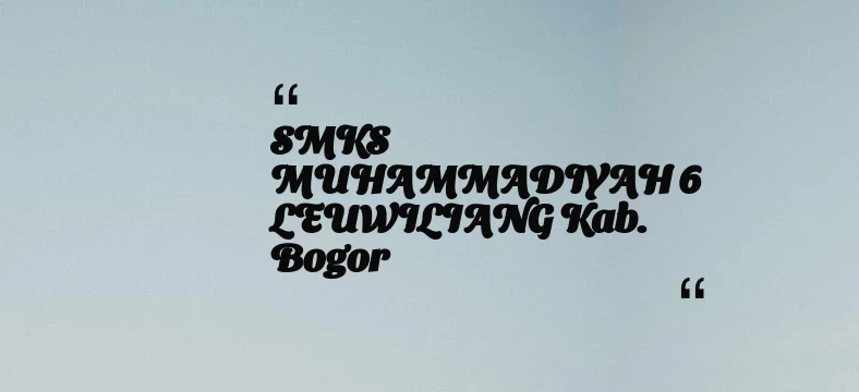 thumbnail for SMKS MUHAMMADIYAH 6 LEUWILIANG Kab. Bogor