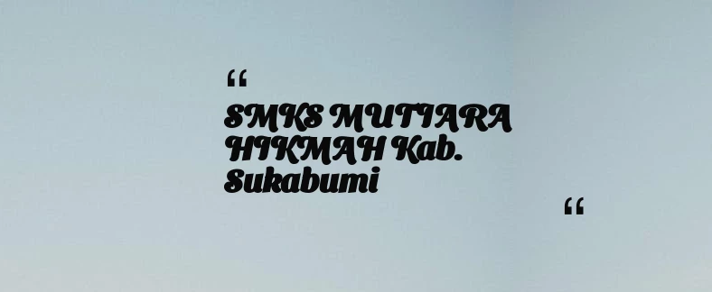 thumbnail for SMKS MUTIARA HIKMAH Kab. Sukabumi