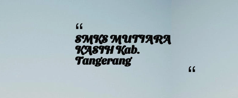 thumbnail for SMKS MUTIARA KASIH Kab. Tangerang