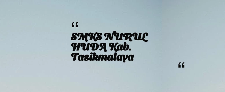 thumbnail for SMKS NURUL HUDA Kab. Tasikmalaya