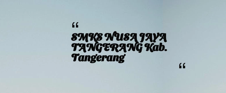 thumbnail for SMKS NUSA JAYA TANGERANG Kab. Tangerang