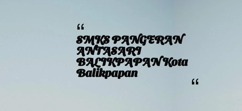 thumbnail for SMKS PANGERAN ANTASARI BALIKPAPAN Kota Balikpapan