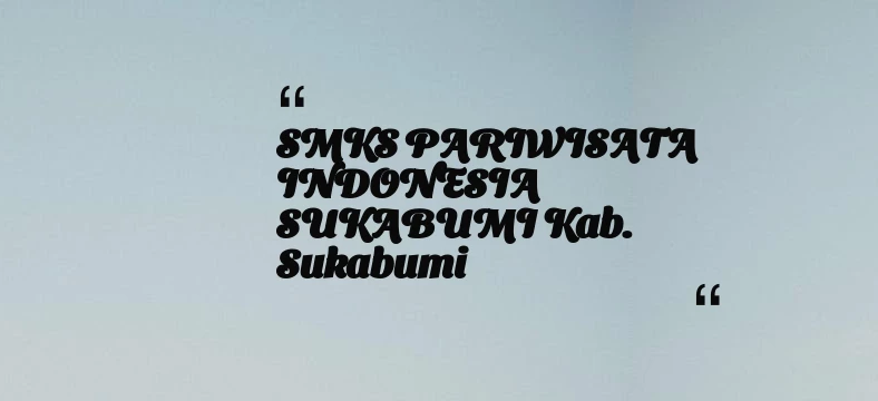 thumbnail for SMKS PARIWISATA INDONESIA SUKABUMI Kab. Sukabumi