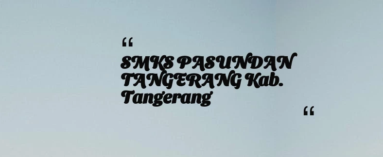 thumbnail for SMKS PASUNDAN TANGERANG Kab. Tangerang