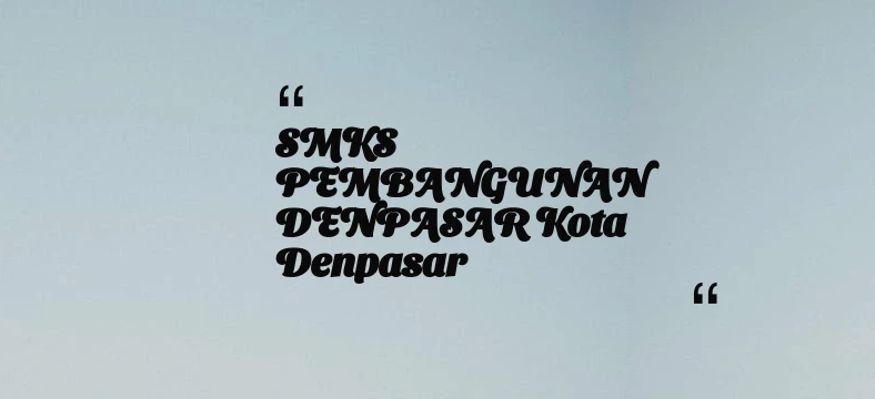 thumbnail for SMKS PEMBANGUNAN DENPASAR Kota Denpasar