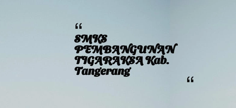 thumbnail for SMKS PEMBANGUNAN TIGARAKSA Kab. Tangerang