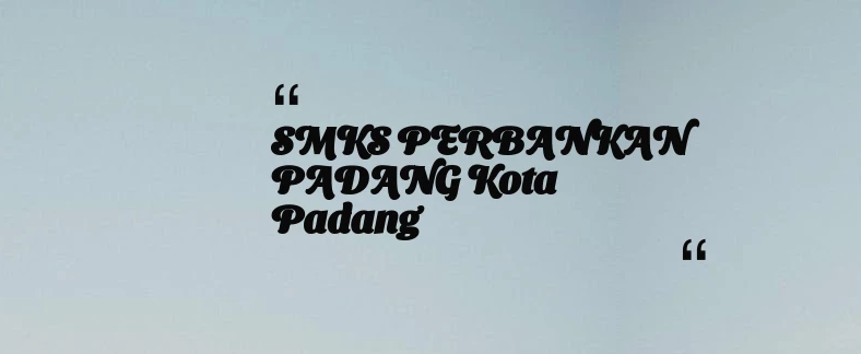 thumbnail for SMKS PERBANKAN PADANG Kota Padang