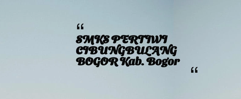 thumbnail for SMKS PERTIWI CIBUNGBULANG BOGOR Kab. Bogor