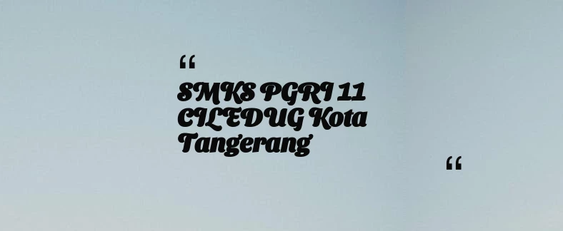 thumbnail for SMKS PGRI 11 CILEDUG Kota Tangerang