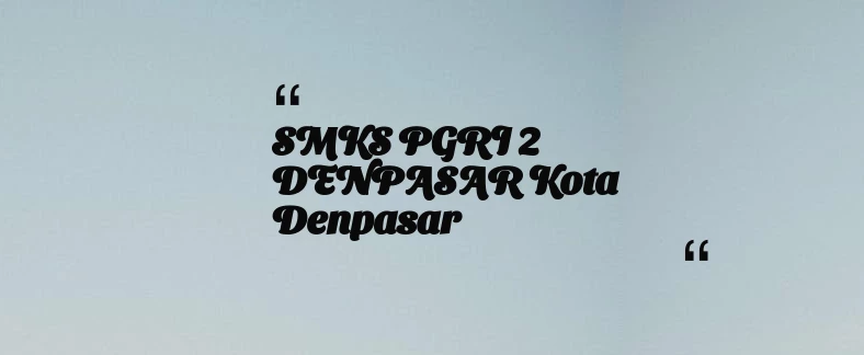 thumbnail for SMKS PGRI 2 DENPASAR Kota Denpasar