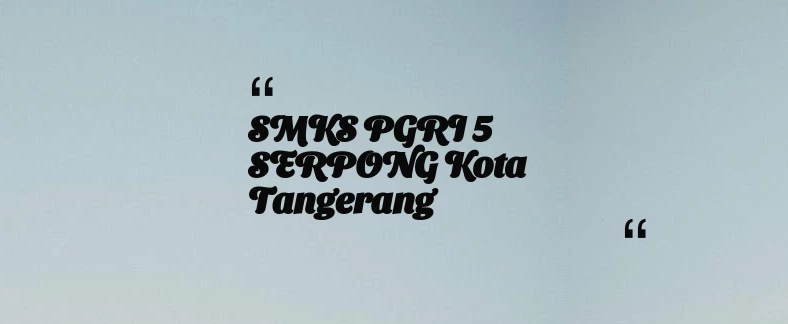 thumbnail for SMKS PGRI 5 SERPONG Kota Tangerang