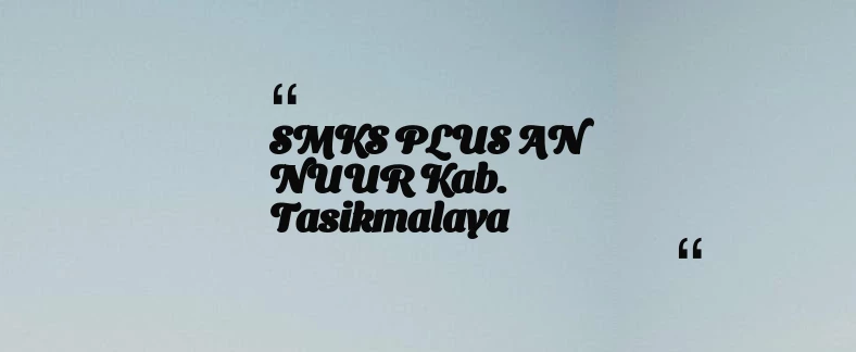 thumbnail for SMKS PLUS AN NUUR Kab. Tasikmalaya