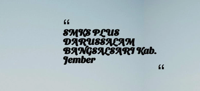 thumbnail for SMKS PLUS DARUSSALAM BANGSALSARI Kab. Jember