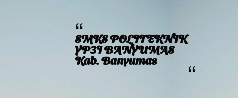 thumbnail for SMKS POLITEKNIK YP3I BANYUMAS Kab. Banyumas