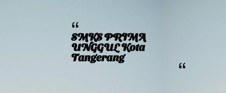 thumbnail for SMKS PRIMA UNGGUL Kota Tangerang