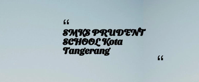 thumbnail for SMKS PRUDENT SCHOOL Kota Tangerang