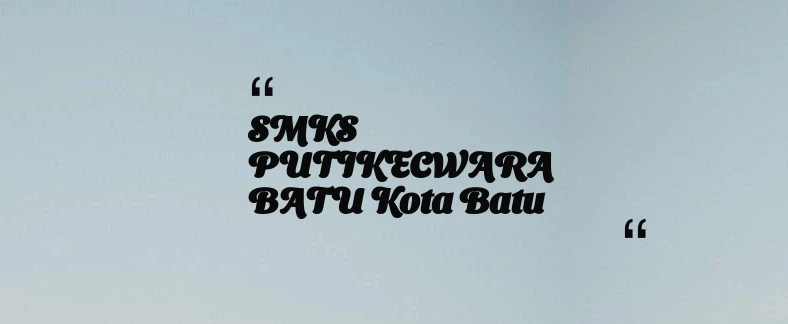 thumbnail for SMKS PUTIKECWARA BATU Kota Batu