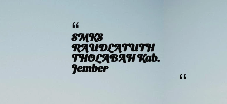 thumbnail for SMKS RAUDLATUTH THOLABAH Kab. Jember