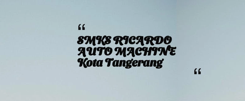 thumbnail for SMKS RICARDO AUTO MACHINE Kota Tangerang