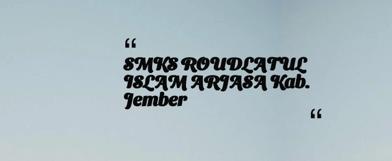 thumbnail for SMKS ROUDLATUL ISLAM ARJASA Kab. Jember