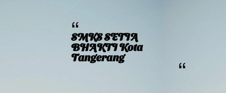 thumbnail for SMKS SETIA BHAKTI Kota Tangerang