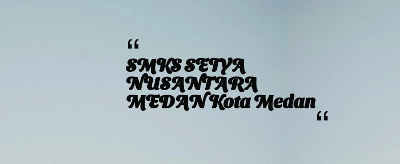 thumbnail for SMKS SETYA NUSANTARA MEDAN Kota Medan