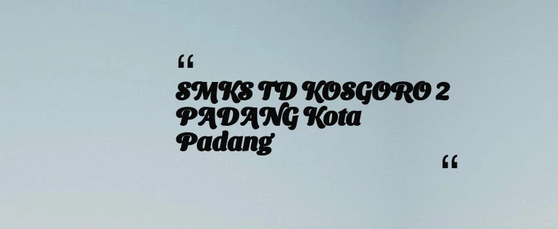 thumbnail for SMKS TD KOSGORO 2 PADANG Kota Padang