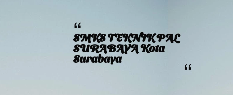 thumbnail for SMKS TEKNIK PAL SURABAYA Kota Surabaya