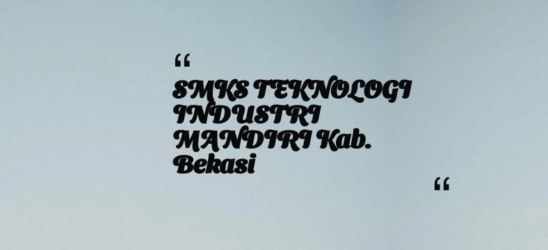 thumbnail for SMKS TEKNOLOGI INDUSTRI MANDIRI Kab. Bekasi