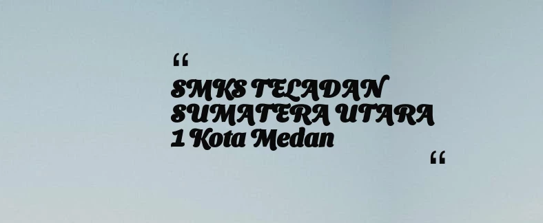 thumbnail for SMKS TELADAN SUMATERA UTARA 1 Kota Medan