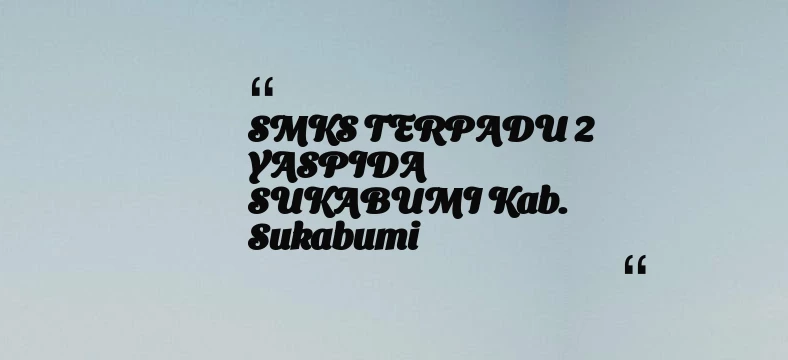 thumbnail for SMKS TERPADU 2 YASPIDA SUKABUMI Kab. Sukabumi