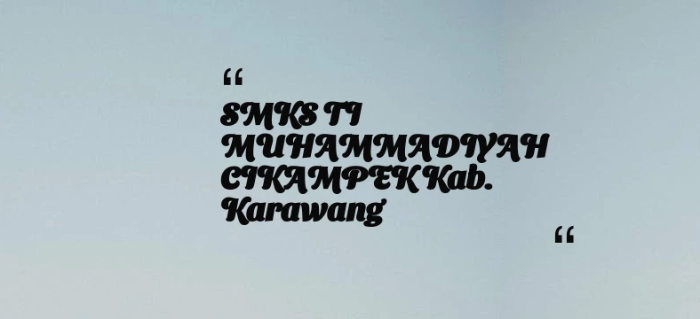 thumbnail for SMKS TI MUHAMMADIYAH CIKAMPEK Kab. Karawang