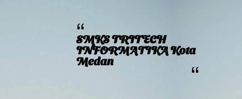 thumbnail for SMKS TRITECH INFORMATIKA Kota Medan