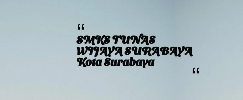 thumbnail for SMKS TUNAS WIJAYA SURABAYA Kota Surabaya