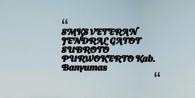 thumbnail for SMKS VETERAN JENDRAL GATOT SUBROTO PURWOKERTO Kab. Banyumas