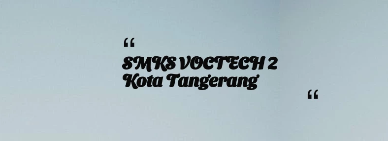 thumbnail for SMKS VOCTECH 2 Kota Tangerang