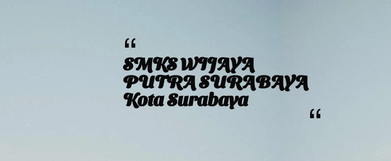 thumbnail for SMKS WIJAYA PUTRA SURABAYA Kota Surabaya