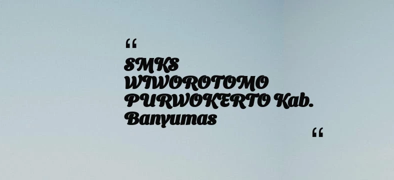 thumbnail for SMKS WIWOROTOMO PURWOKERTO Kab. Banyumas