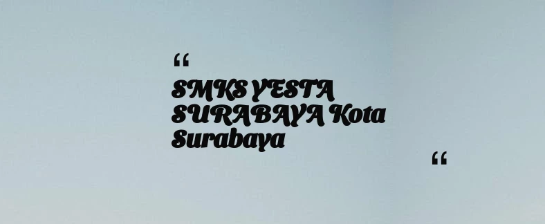 thumbnail for SMKS YESTA SURABAYA Kota Surabaya