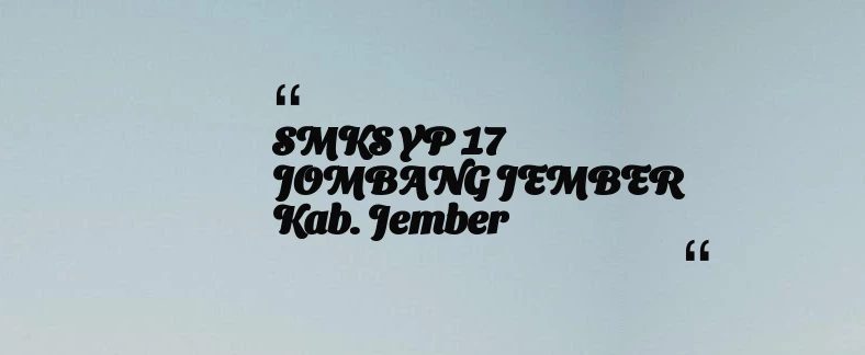 thumbnail for SMKS YP 17 JOMBANG JEMBER Kab. Jember