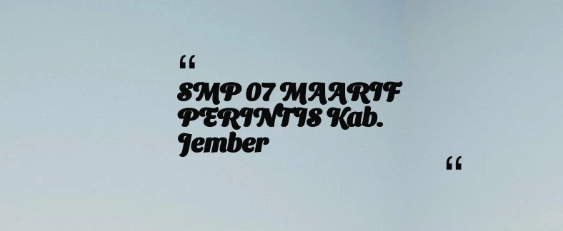 thumbnail for SMP 07 MAARIF PERINTIS Kab. Jember