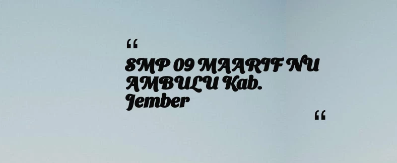 thumbnail for SMP 09 MAARIF NU AMBULU Kab. Jember