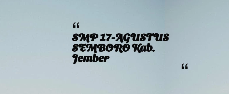 thumbnail for SMP 17-AGUSTUS SEMBORO Kab. Jember