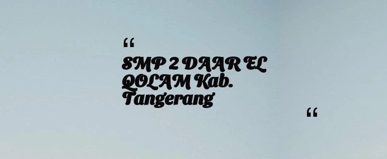 thumbnail for SMP 2 DAAR EL QOLAM Kab. Tangerang