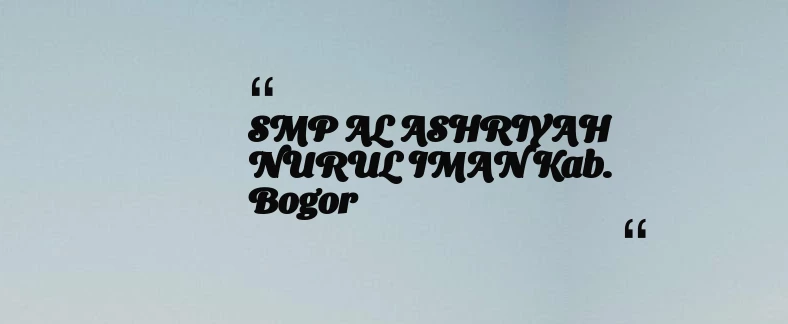 thumbnail for SMP AL ASHRIYAH NURUL IMAN Kab. Bogor